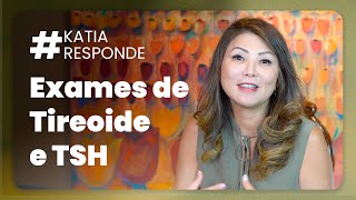 katia responde - Exames de Tireoide e TSH