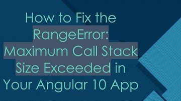 How to Fix the RangeError: Maximum Call Stack Size Exceeded in Your Angular 10 App