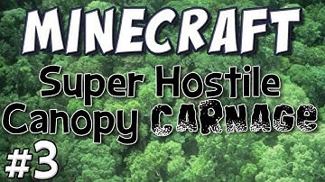 Minecraft - Super Hostile Canopy Carnage Part 3