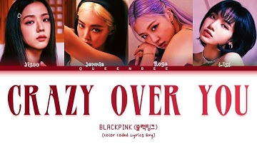 BLACKPINK - Crazy Over You (Color Coded Lyrics Eng)