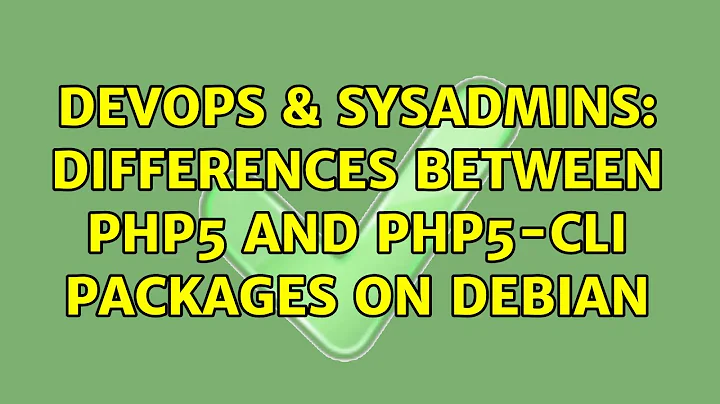 DevOps & SysAdmins: Differences between php5 and php5-cli packages on Debian (2 Solutions!!)