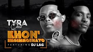 TyraQeed feat Dj Lag - Khon' Engimnqenayo