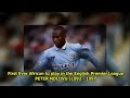 First Black African Player in the English Premier League PETER NDLOVU (1992 -1997)