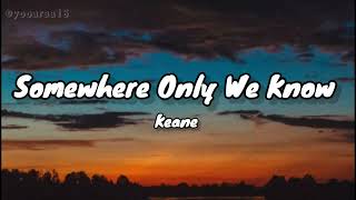 Keane - Somewhere Only We Know (Lyrics)