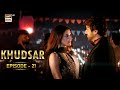 Khudsar episode 21  13 may 2024  ary digital drama