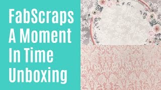 FabScraps A Moment In Time Unboxing