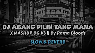 DJ ABANG PILIH YANG MANA X MASHUP BG V3 (SLOW & REVERB)