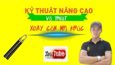 Những kỹ thuật luyện Côn Nhị Khúc từ cơ bản đến nâng cao (phần 2) - QUỐC VINH official