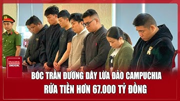 Triệt phá đường dây rửa tiền 67.000 tỷ đồng liên quan các tổ chức lừa đảo tại Campuchia