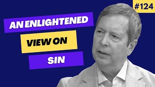 Why orthodox ideas about sin are WRONG | Episode 124