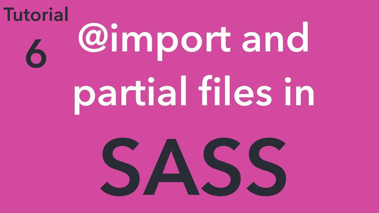 Scss import. Sass Tutorial. Sass. Sass file.