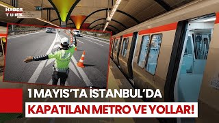 1 Mayısta Hangi Yollar Trafiğe Kapalı Olacak?