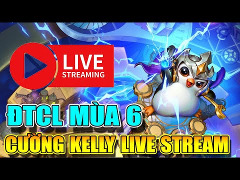 ĐTCL MÙA 6 SEVER PBE - CƯỜNG KELLY LIVE STREAM