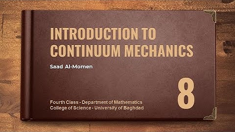 Introduction to Continuum Mechanics | L#08