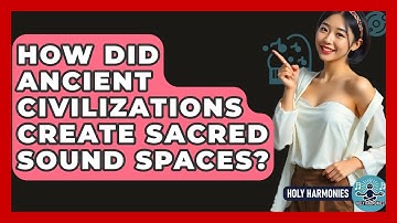 How Did Ancient Civilizations Create Sacred Sound Spaces? - Holy Harmonies