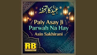 Paiy Asay Ji Parwah Na Hay