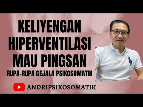 Keliyengan, Hiperventilasi, Mau Pingsan : Rupa-Rupa Gejala Psikosomatik