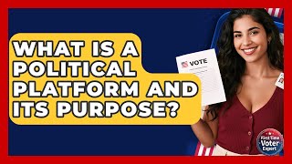 What Is A Political Platform And Its Purpose? - First Time Voter Expert