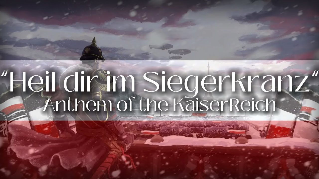 “Heil dir im Siegerkranz” anthem of the KaiserReich 