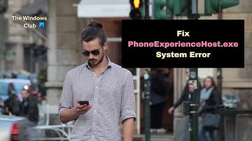 Fix PhoneExperienceHost.exe System Error on Windows 11/10