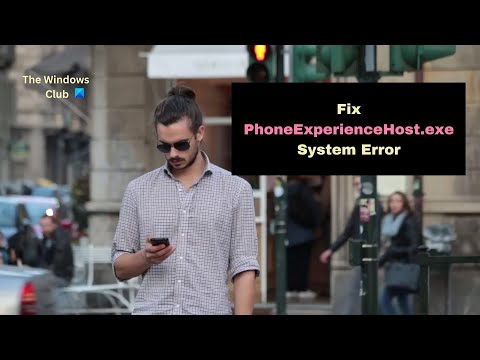 Fix PhoneExperienceHost.exe System Error on Windows 11/10
