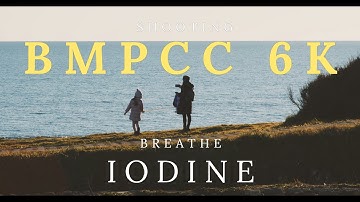 Breathe Iodine | #Bmpcc 6k - Test #Footage