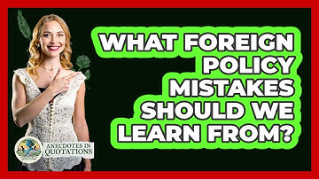 What Foreign Policy Mistakes Should We Learn From? - Anecdotes in Quotation