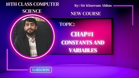 Constants & Variables || 10th Class Computer Science New Book Chapter 1 || 2023