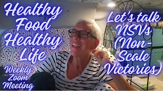 HEALTHY FOOD HEALTHY LIFE - WEEKLY ZOOM MEETING - CELEBRATING NSVs (Non-Scale Victories)
