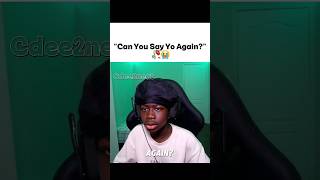 'Can You Say Yo Again?' 😭🥀