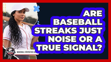 Are Baseball Streaks Just Noise Or A True Signal? - Baseball Statistics Vault