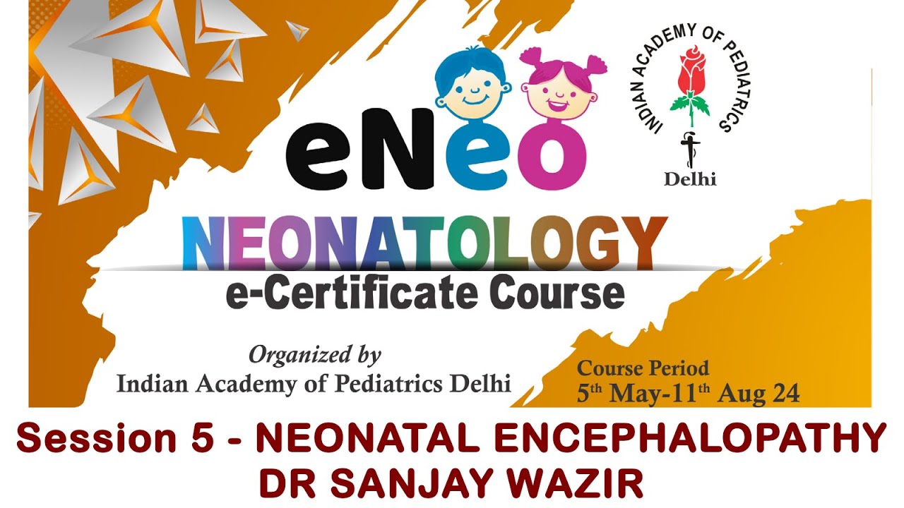 Session 5 - eNeo NEONATAL ENCEPHALOPATHY by DR SANJAY WAZIR