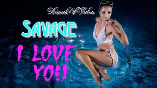 Savage - I Love You (DimakSVideo)