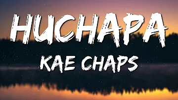 Kae Chaps Huchapa Lyrics 🎵