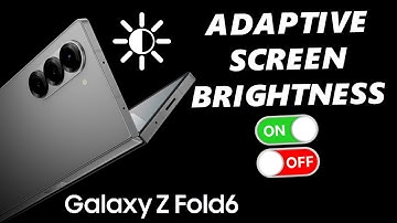 How To Enable / Disable Automatic (Adaptive) Screen Brightness On Samsung Galaxy Z Fold 6