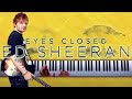 Ed Sheeran - Eyes Closed (BEAUTIFUL Piano Cover)