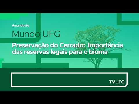 Preservação do Cerrado:  Importância das reservas legais para o bioma | MUNDO UFG