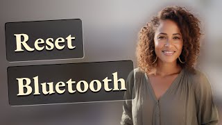 How Do You Reset Bluetooth to Fix Device Discovery?
