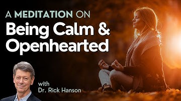 A Meditation for Being Calm and Openhearted, with Dr. Rick Hanson