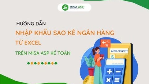 [MISA ASP] Hướng dẫn nhập khẩu sao kê ngân hàng từ excel trên phần mềm MISA ASP Kế toán