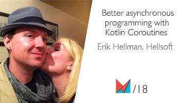 Better asynchronous programming with Kotlin Coroutines by Erik Hellman, Hellsoft EN