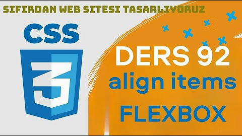 Ders 92 - Align İtems & Flexbox | CSS | SIFIRDAN WEB SİTESİ YAPIMI | FrontEnd Eğitimi