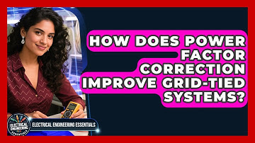 How Does Power Factor Correction Improve Grid-tied Systems? - Electrical Engineering Essentials