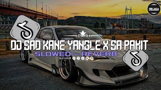 #djtiktoklaguviral2024 🎧🔊DJ SAD KANE YANGLE X SA PAMIT [SLOWED - REVERB]