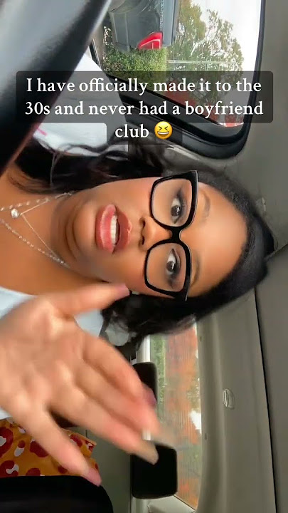 I’m 30 and I’ve NEVER had a boyfriend …