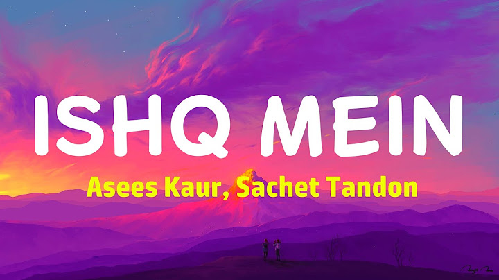 Ishq Mein - Asees Kaur, Sachet Tandon (Lyrics)
