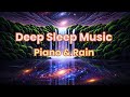 Solo Piano &amp; Gentle Rain • Deep Sleep Music for Relaxation &amp; Stress Relief