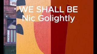 WE SHALL BE with Nic Golightly