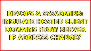 DevOps & SysAdmins: Insulate hosted client domains from server IP address change?