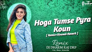 Hoga Tumse Pyra Koun [ Remix+Slowed+Reverb ] Dj Remix Song New Viral Song 2024 DJ DHARM RAJ DRP